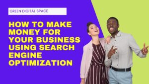 How To Make Money For Your Business Using Search Engine Optimization